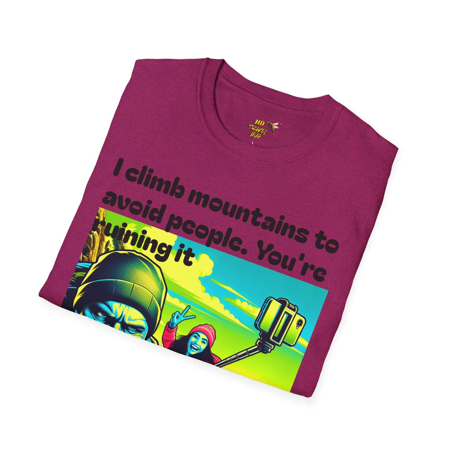 Mountain Humor Unisex T-Shirt, "I Climb Mountains To Avoid People. You're Ruining It..." Funny Graphic Tee, Outdoor Lover Gift, Adventure Shirt, Hiking Apparel, Casual Wear, Nature Lover