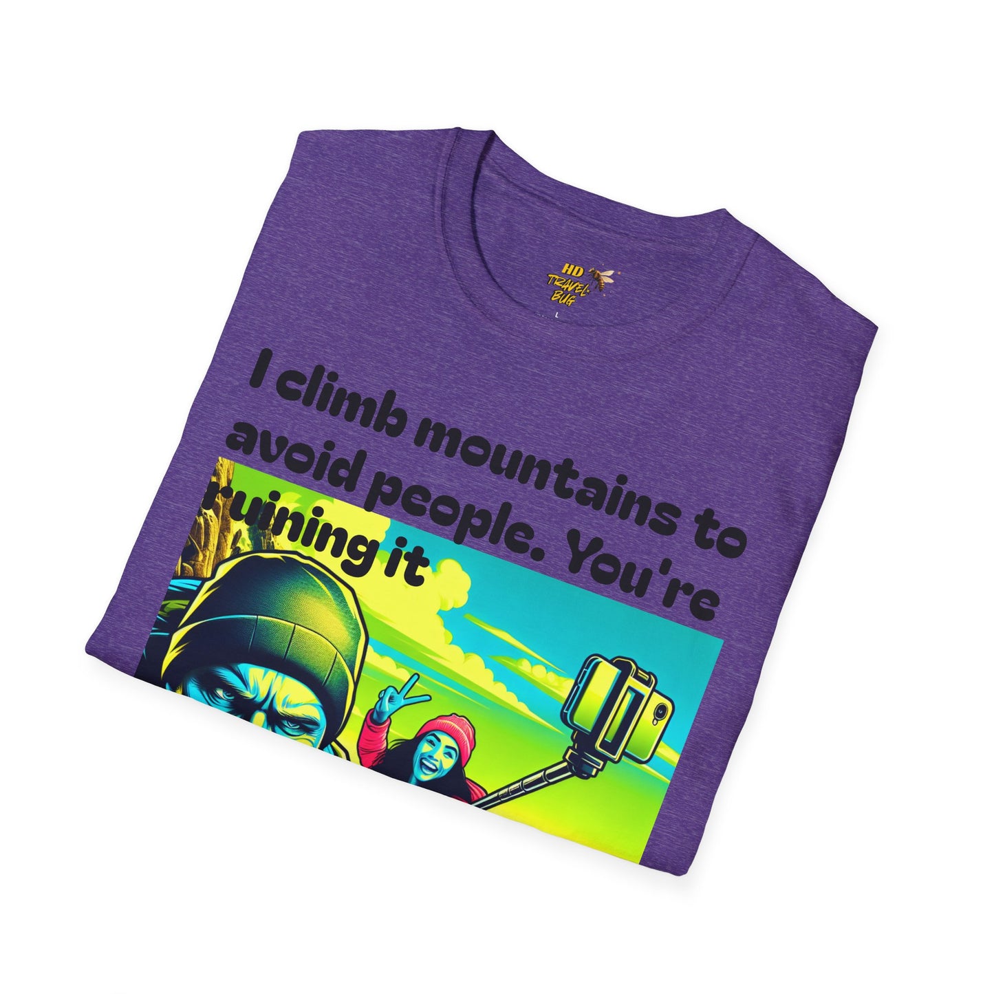 Mountain Humor Unisex T-Shirt, "I Climb Mountains To Avoid People. You're Ruining It..." Funny Graphic Tee, Outdoor Lover Gift, Adventure Shirt, Hiking Apparel, Casual Wear, Nature Lover