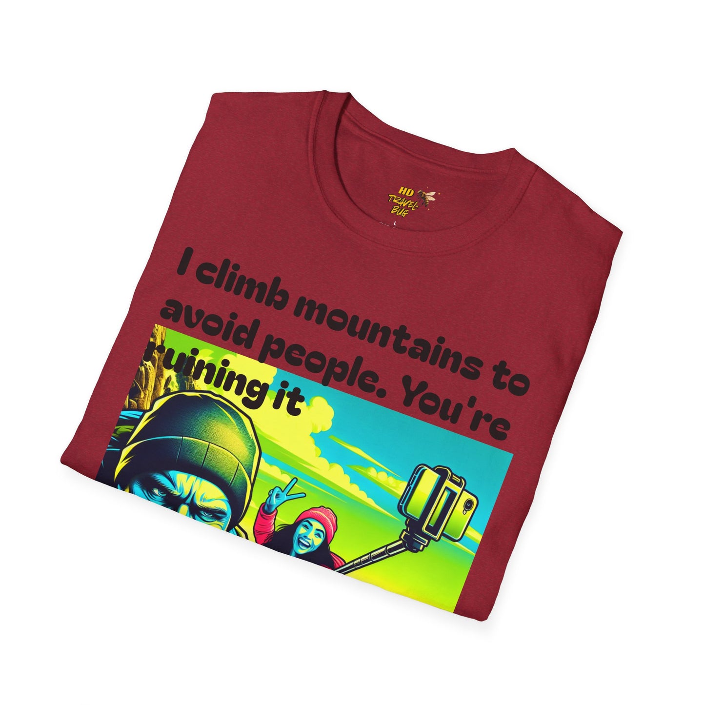 Mountain Humor Unisex T-Shirt, "I Climb Mountains To Avoid People. You're Ruining It..." Funny Graphic Tee, Outdoor Lover Gift, Adventure Shirt, Hiking Apparel, Casual Wear, Nature Lover