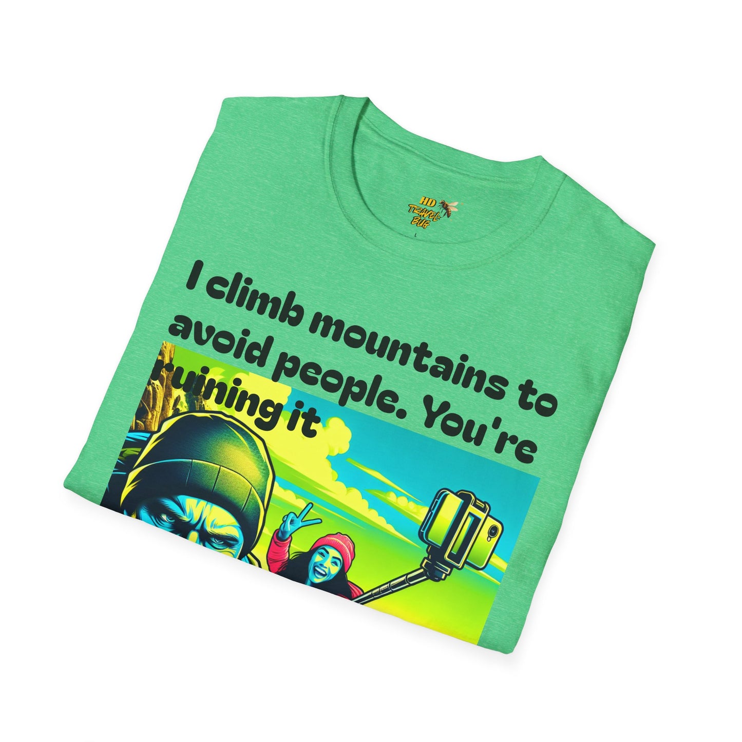 Mountain Humor Unisex T-Shirt, "I Climb Mountains To Avoid People. You're Ruining It..." Funny Graphic Tee, Outdoor Lover Gift, Adventure Shirt, Hiking Apparel, Casual Wear, Nature Lover